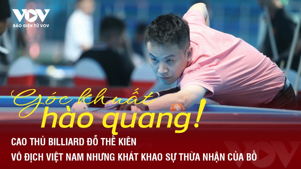 Góc khuất hào quang: Cao thủ billiard Đỗ Thế Kiên - vô địch Việt Nam nhưng khát khao sự thừa nhận của bố
